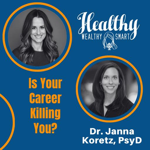 Dr. Janna Koretz: Is Your Career Killing You?