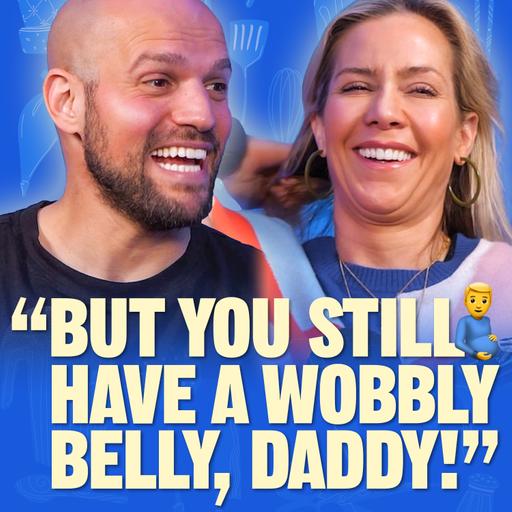"But you still have a wobbly belly, Daddy!"