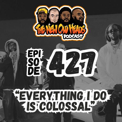 NOH 427 | "Everything I do is colossal."