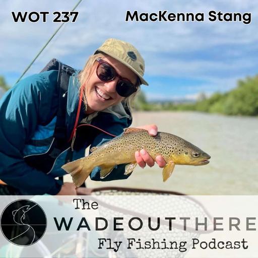 WOT 237: Raft and Wade Fishing the Arkansas River with MacKenna Stang