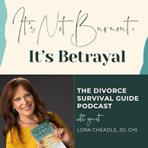 Episode 311: It’s Not Burnout, It’s Betrayal with Lora Cheadle, JD, CHt