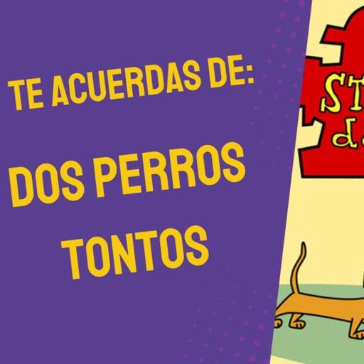 Te acuerdas de: Dos Perros tontos