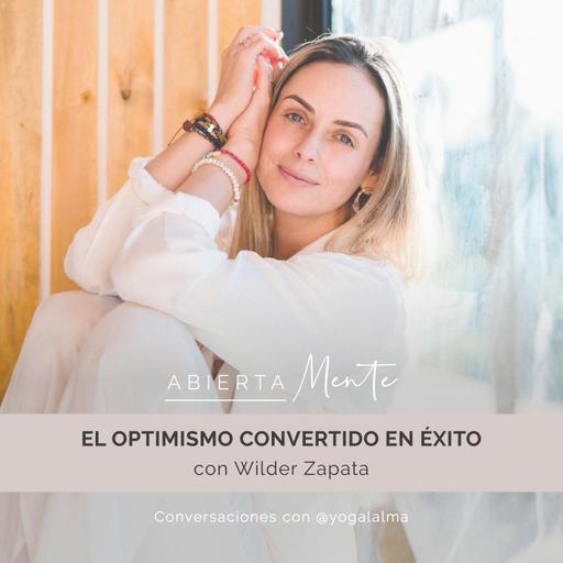 El optimismo convertido en éxito. Con: Wilder Zapata.