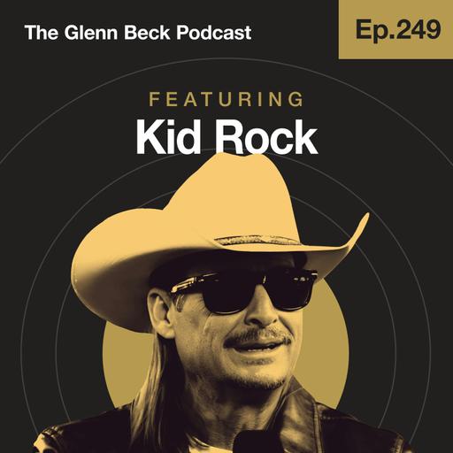 Ep 248 | Kid Rock’s WILD White House Dinner Plan to Unite America | The Glenn Beck Podcast