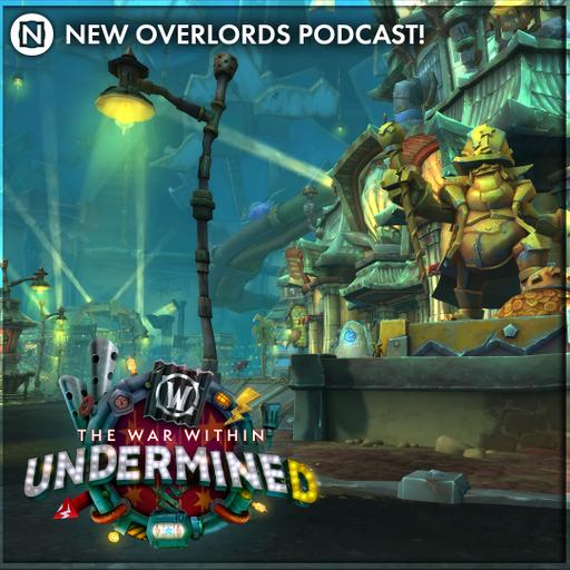 New Overlords Podcast 549: WoW Undermine(d)