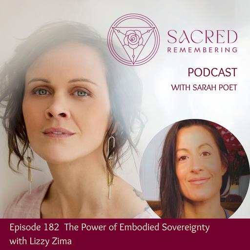 Ep 182 The Power of Embodied Sovereignty with Lizzy Zima