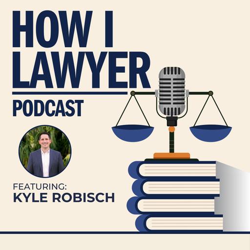 #141: Kyle Robisch - Big Law Litigator Turned Flex Legal Talent Leader