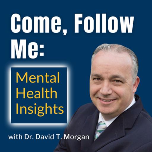 Come Follow Me: Mental Health Insights: Season Four, Week Eleven (3/10/25 to 3/16/25)
