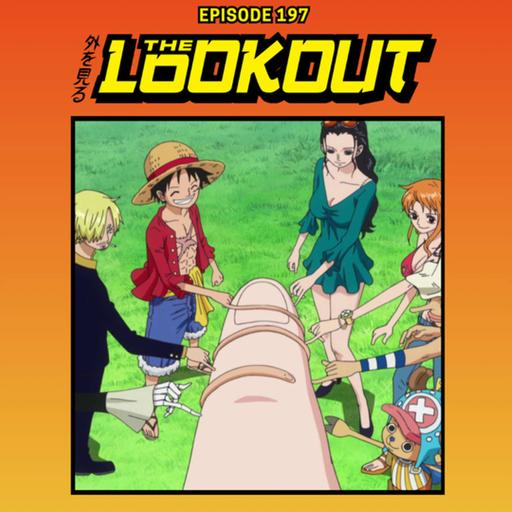 The Lookout: Episode 197 - One Piece Fishman Island Saga (Part 6 - Finale)