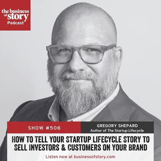 #506: How to Tell Your Startup Lifecycle Story to Sell Investors & Customers on Your Brand