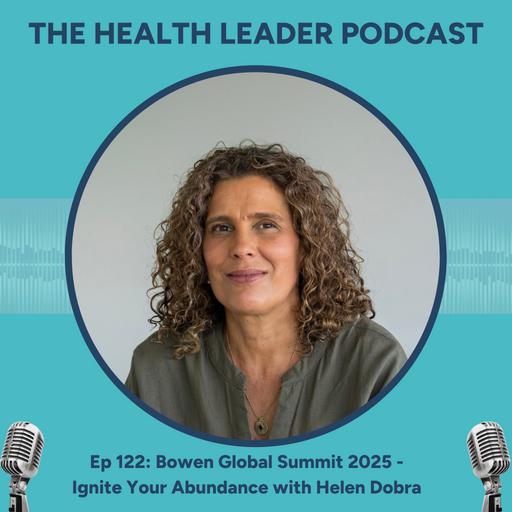 Ep 122: Bowen Global Summit 2025 - Ignite Your Abundance with Helen Dobra