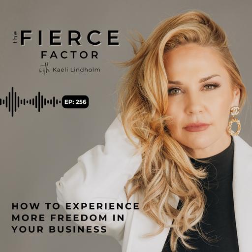 Episode 256: How to Experience More Freedom in Your Business