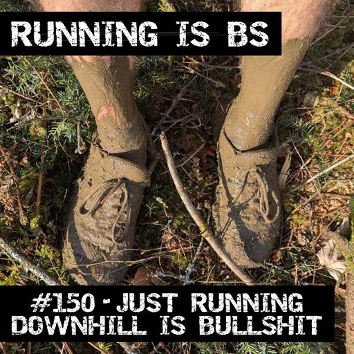 #150 - Just Running Downhill is Bullshit