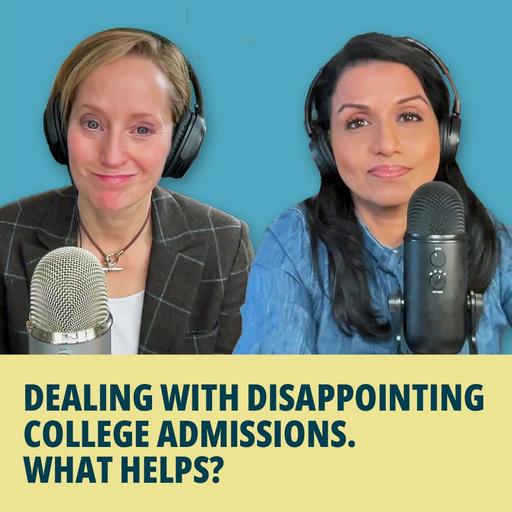 210: Dealing with Disappointing College Admissions. What Helps?