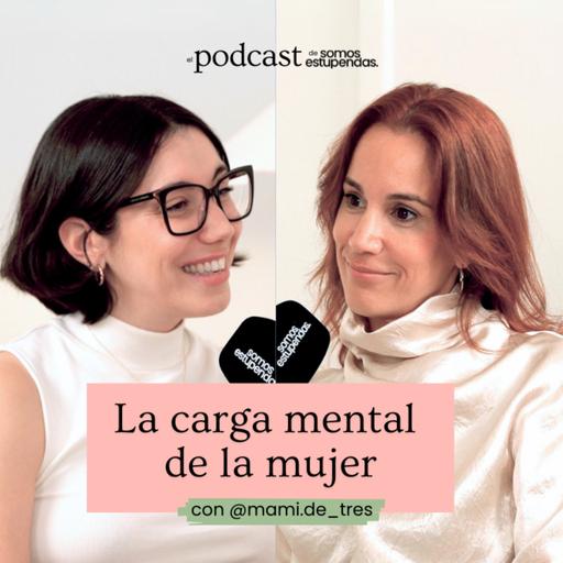 La carga mental de la mujer con @mami.de_tres | Ep.198