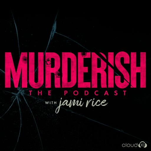 Laura Winans & Julie Williams: “Young Love Interrupted” | MURDERISH Ep. 182