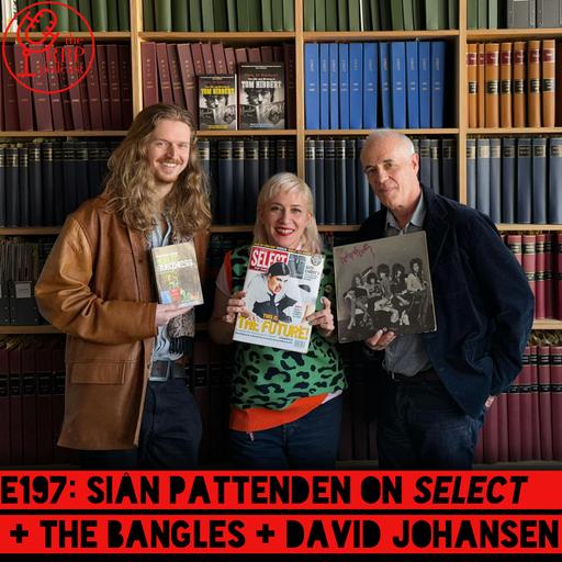 E197: Siân Pattenden on Select + the Bangles + David Johansen