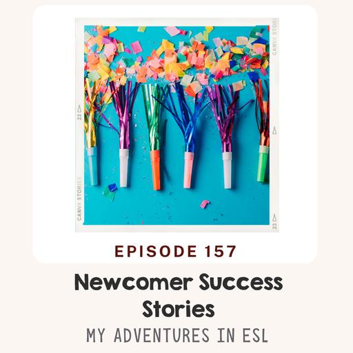 EP 157 Celebrating Your Newcomer's Success