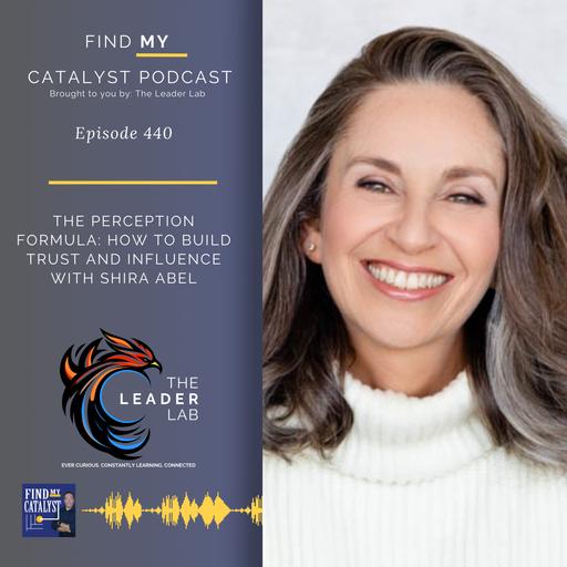 The Perception Formula: How to Build Trust and Influence with Shira Abel