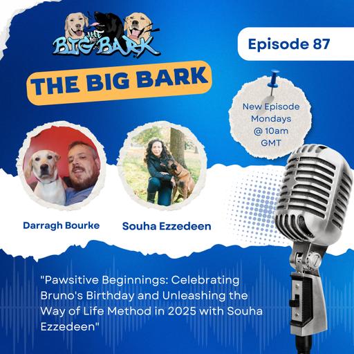The Big Bark S05 E10 - Episode #87 - Pawsitive Beginnings: Celebrating Bruno's Birthday and Unleashing the Way of Life Method in 2025"