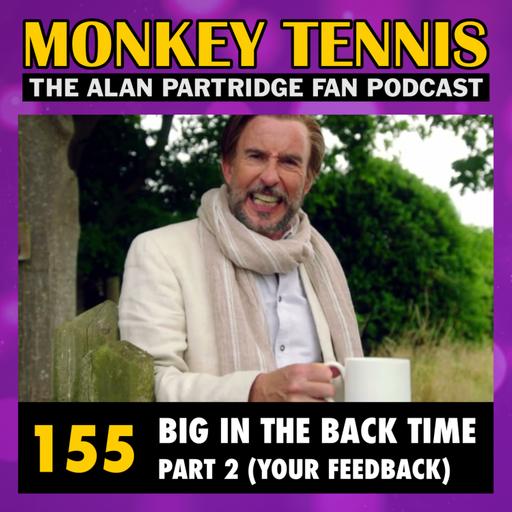 155 • Big In The Back Time: Part 2 (Your Feedback)