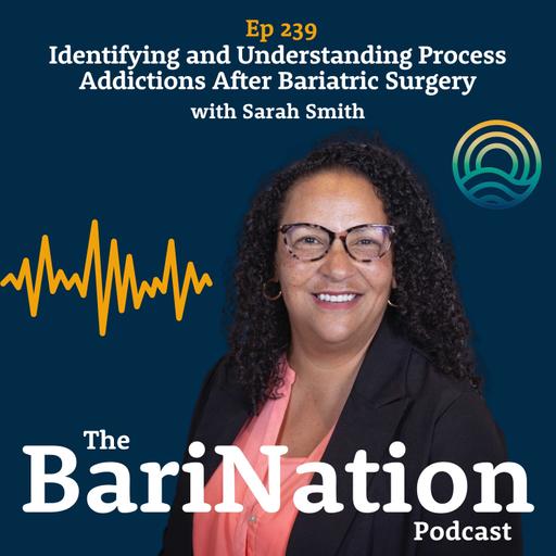 Ep 239 - Identifying and Understanding Process Addictions After Bariatric Surgery with Sarah Smith