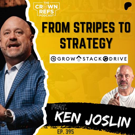 #395 From Stripes to Strategy | feat. Ken Joslin | Entrepreneur, Faith-Based Leader, Former NCAA Official | GROW STACK DRIVE