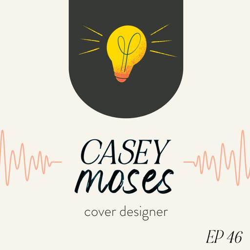 Episode 46: Casey Moses, Cover Designer