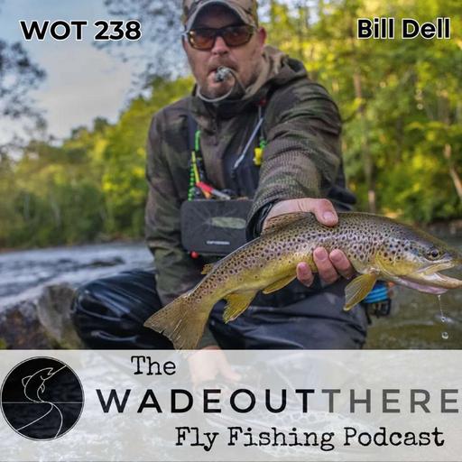 WOT 238: Choosing Your River in Pennsylvania and the Pace of Wading with Bill Dell
