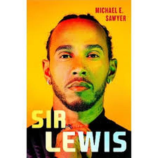 Sir Lewis - the definite biography of Sir Lewis Hamilton
