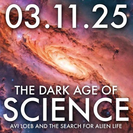 The Dark Age of Science: Avi Loeb and the Search for Alien Life | MHP 03.11.25.
