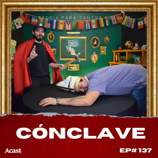 El Cónclave - Historia para tontos Podcast - Ep#137