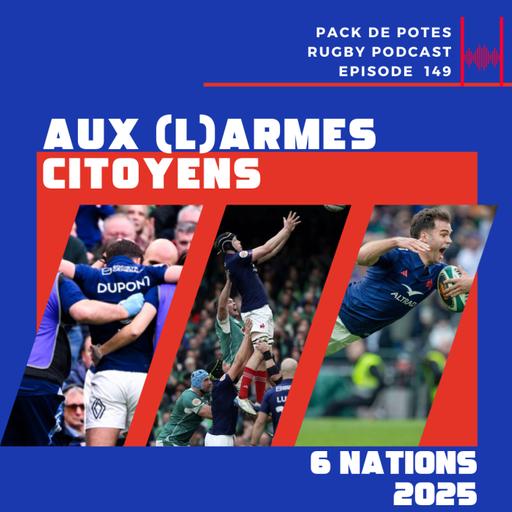 Ep. 149: 6 Nations 2025 Irlande / France : Aux (L)Armes Citoyens