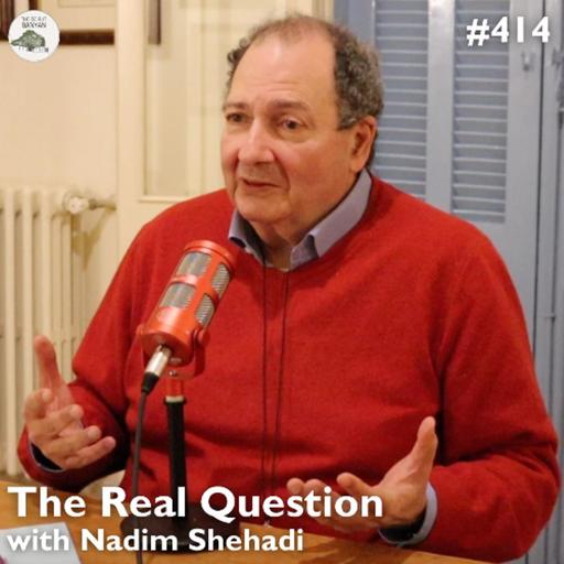 NADIM SHEHADI - The Real Question (Ep.414)
