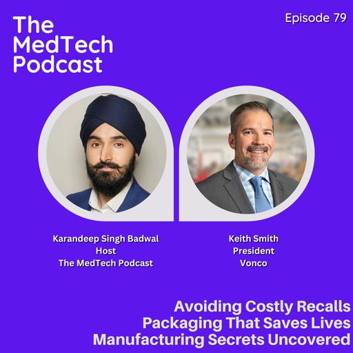 #79 Medical Device Packaging & Contract Manufacturing with Keith Smith: Avoiding Catastrophic Failures, Supply Chain Secrets & Million-Dollar Mistakes