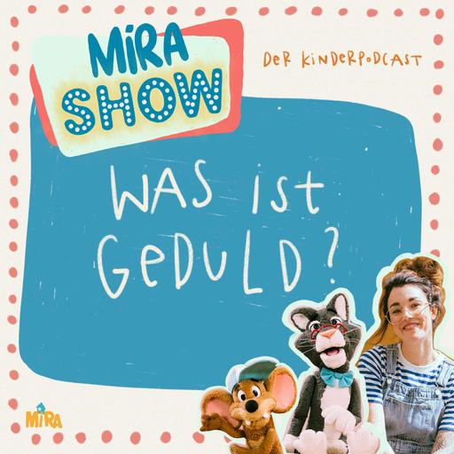 "Was ist Geduld?" MiRA SHOW