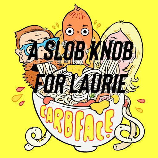 A Slob Knob for Laurie