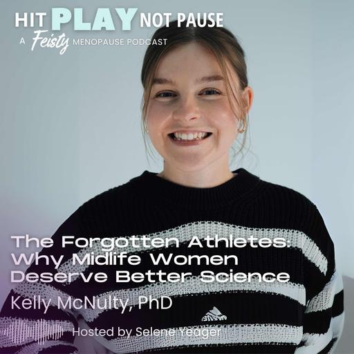 The Forgotten Athletes: Why Midlife Women Deserve Better Science with Kelly McNulty, PhD (Episode 217)