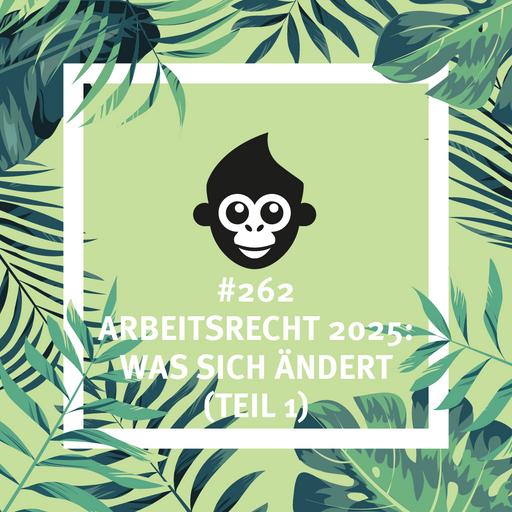 #262 Arbeitsrecht 2025: Was sich ändert (Teil 1)