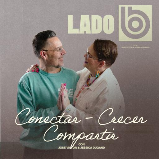 CONECTAR - CRECER - COMPARTIR | Lado B con José Víctor y Jessica Dugand