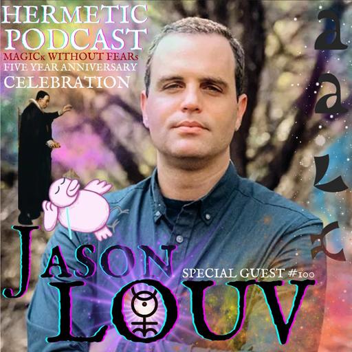 Jason Louv "John Dee and the Empire of Angels, Chaos Magic & Midnight Gospel" |MWF #100 HERMETIC PODCAST