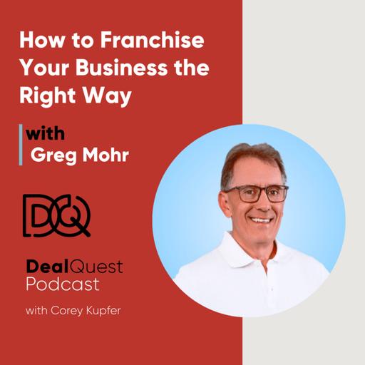 Episode 333: How to Franchise Your Business the Right Way with Greg Mohr