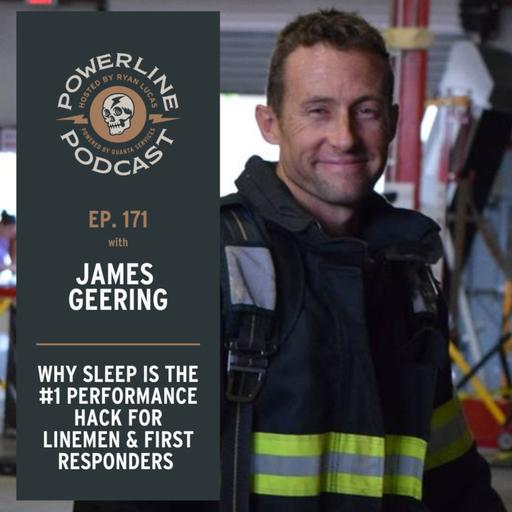 171 | Why Sleep Is the #1 Performance Hack for Linemen & First Responders | James Geering