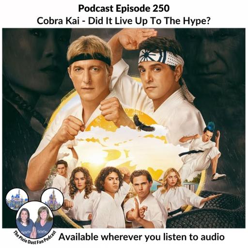 Podcast 250 Cobra Kai - Did It Live Up To The Hype?
