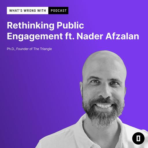 Rethinking Public Engagement ft. Nader Afzalan