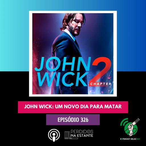 PnE 326 - John Wick: Um Novo Dia para Matar | #OPodcastÉDelas2025