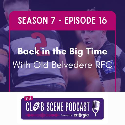 S7 EP16 - Back in the Big Time with Old Belvedere RFC