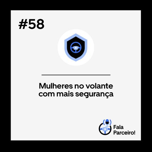 Fala, Parceiro! #58 Mulheres no volante com mais segurança