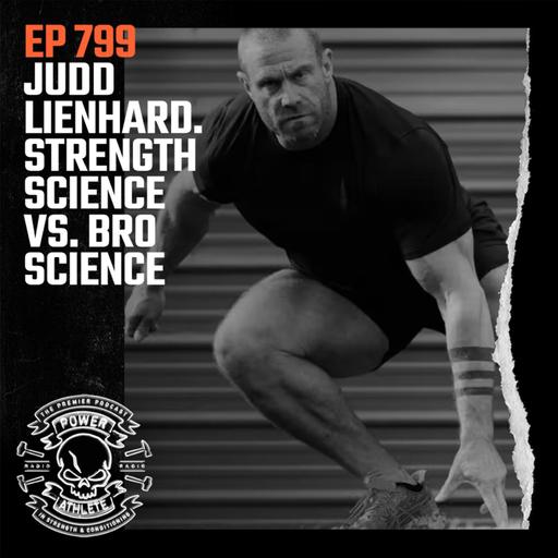 Ep 799: Judd Lienhard: Strength Science vs. Bro Science