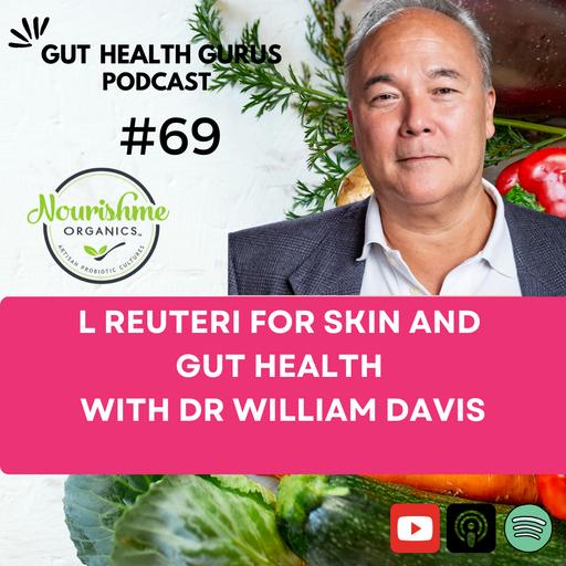 The Power of L reuteri for Skin and Gut Health with Dr William Davis